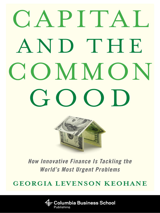 Title details for Capital and the Common Good by Georgia Levenson Keohane - Available